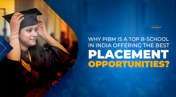 Why PIBM Is One of the Top B-schools in India Offering the Best MBA Placements?