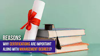 Reasons: Why are certifications important along with Management Degrees?