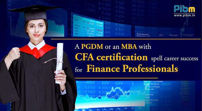 A PGDM or an MBA with CFA certification spell career success for Finance Professionals