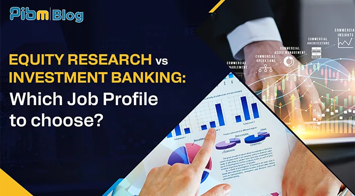 Equity Research vs Investment Banking: Which Job Profile to Choose after MBA in Finance?