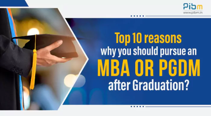 Top 10 reasons why you should pursue an MBA or PGDM after Graduation?
