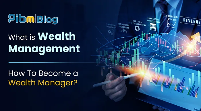 What is Wealth Management: How To Become a Wealth Manager?