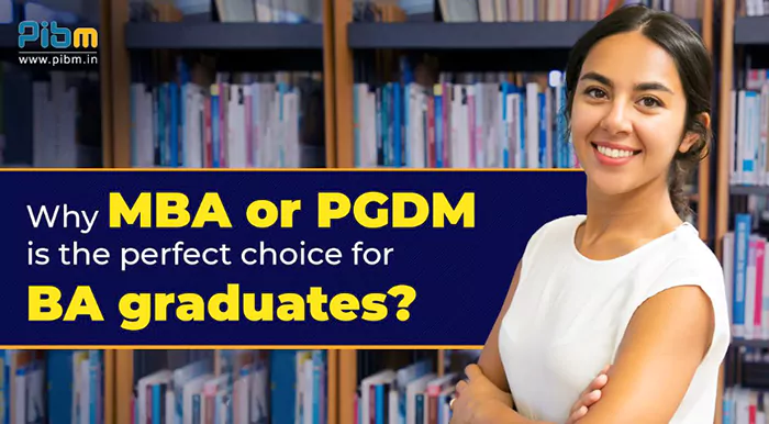Why MBA or PGDM is the perfect choice for BA graduates?